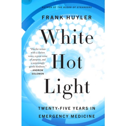 White Hot Light: Twenty-Five Years in Emergency Medicine Paperback, Harper Perennial
