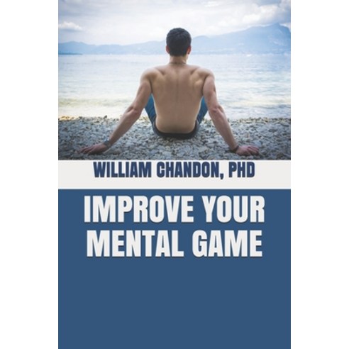 Improve Your Mental Game Paperback, Independently Published