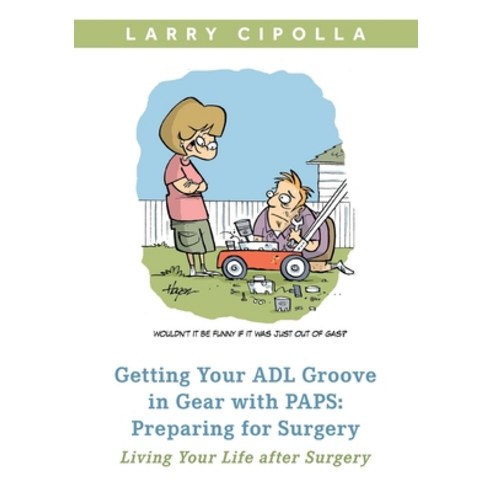 Getting Your ADL Groove In Gear With PAPS: Preparing for Surgery: Living Your Life after Surgery Paperback, Independently Published