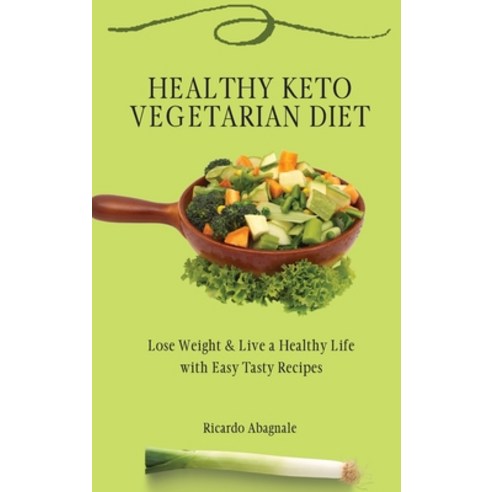 (영문도서) Healthy Keto Vegetarian Diet: Lose Weight & Back in Shape with Easy Tasty Recipes Hardcover, Ricardo Abagnale, English, 9781802772074