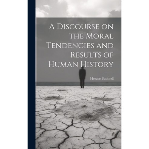 (영문도서) A Discourse on the Moral Tendencies and Results of Human History Hardcover, Legare Street Press, English, 9781020029660
