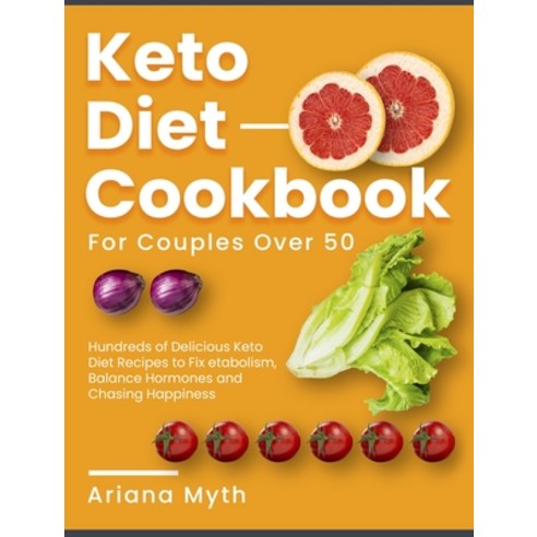 (영문도서) Keto Diet Cookbook for Couples Over 50: Hundreds of Delicious Keto Diet Recipes to Fix Metabo... Hardcover, English, 9781802958690