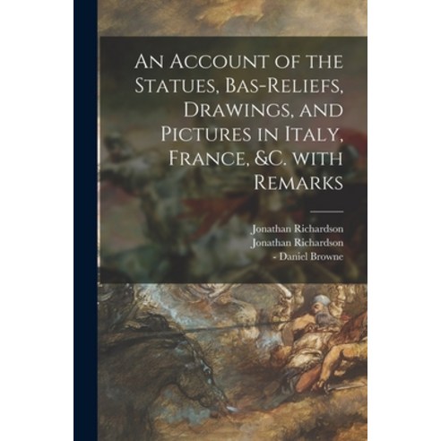 (영문도서) An Account of the Statues Bas-reliefs Drawings and Pictures in Italy France &c. With Rem... Paperback, Legare Street Press, English, 9781015066977
