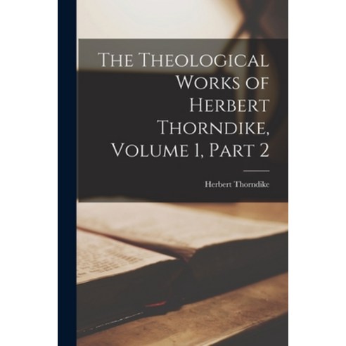 (영문도서) The Theological Works of Herbert Thorndike Volume 1 part 2 Paperback, Legare Street Press, English, 9781019042045