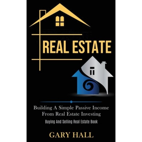 Real Estate: Building A Simple Passive Income From Real Estate Investing (Buying And Selling Real Es... Paperback, Darren Wilson