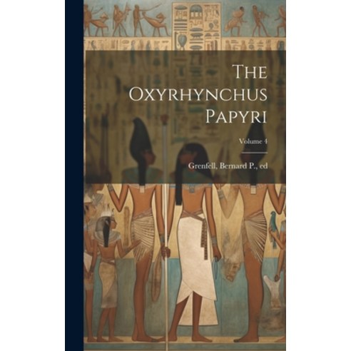 (영문도서) The Oxyrhynchus Papyri; Volume 4 Hardcover, Legare Street Press, English, 9781019937006