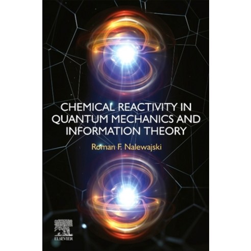 (영문도서) Chemical Reactivity in Quantum Mechanics and Information Theory Paperback, Elsevier, English, 9780323956222