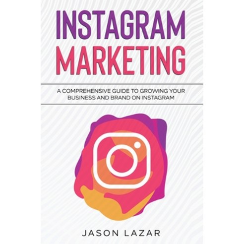 (영문도서) Instagram Marketing: A Comprehensive Guide to Growing Your Brand on Instagram Paperback, Ingram Publishing, English, 9781761036989