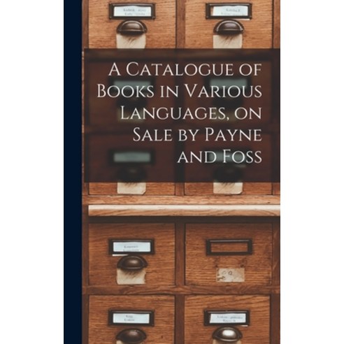 (영문도서) A Catalogue of Books in Various Languages on Sale by Payne and Foss Hardcover, Legare Street Press, English, 9781013419287