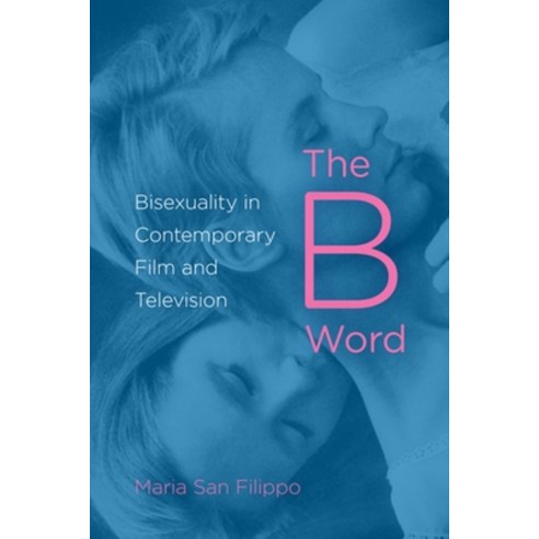 (영문도서) The B Word: Bisexuality in Contemporary Film and Television Paperback, Indiana University Press, English, 9780253008855