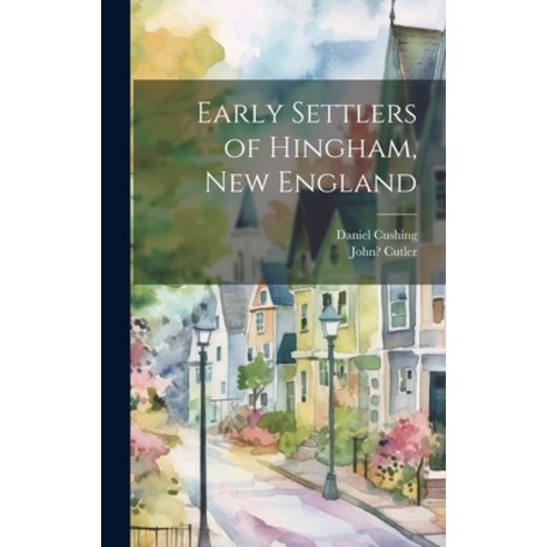 (영문도서) Early Settlers of Hingham New England Hardcover, Legare Street Press, English, 9781020518560