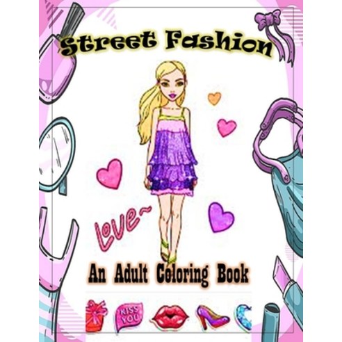 Street Fashion an Adult Coloring Book: +45 Beautiful Image To Coloring Stress Relaxation Paperback, Independently Published