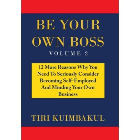 (영문도서) Be Your Own Boss: 12 More Reasons Why You Need to Seriously Consider Becoming Self-Employed a... Hardcover, Xlibris Au, English, 9781669832010