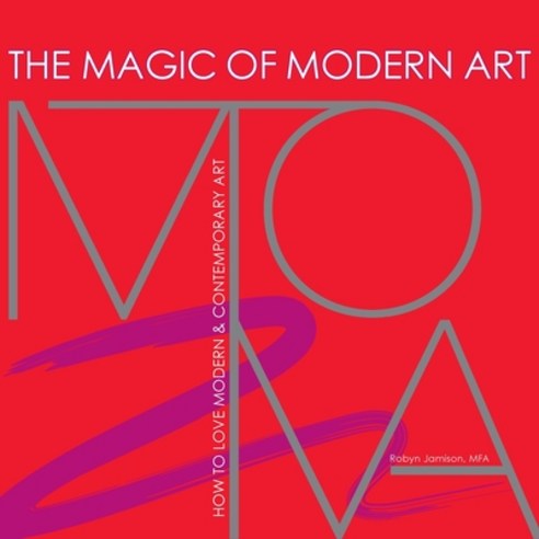 (영문도서) The Magic of Modern Art - How to Love Modern & Contemporary Art Paperback, Robyn Jamison Company, English, 9798985369915