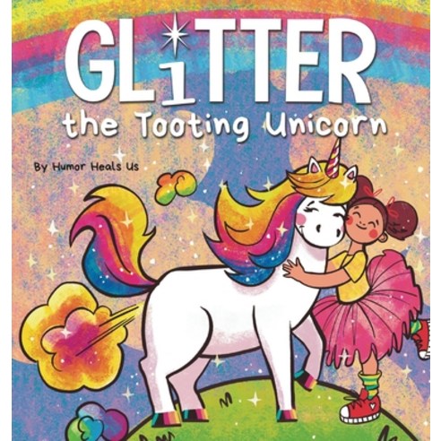 Glitter the Tooting Unicorn: A Magical Story About a Unicorn Who Toots Hardcover, Humor Heals Us, English, 9781637310441