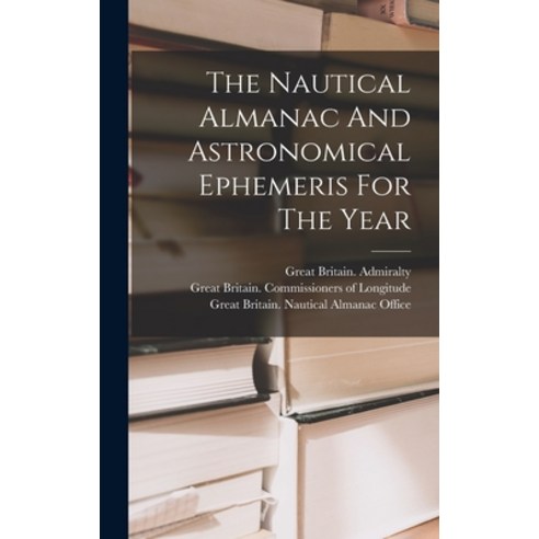 (영문도서) The Nautical Almanac And Astronomical Ephemeris For The Year Hardcover, Legare Street Press