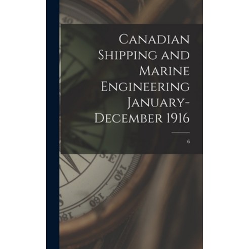 (영문도서) Canadian Shipping and Marine Engineering January-December 1916; 6 Hardcover, Legare Street Press