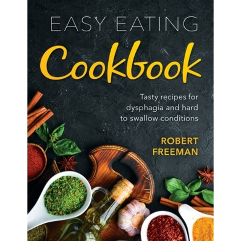Easy Eating Cookbook: Tasty recipes for dysphagia and hard to swallow conditions Paperback, Robert Freeman, English, 9780645020908