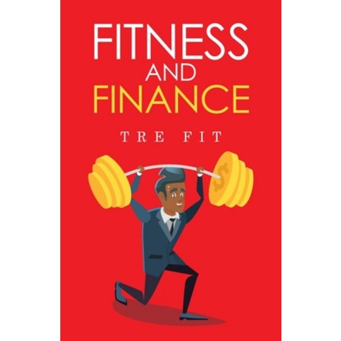 (영문도서) Fitness and Finance: How to Manage your Health and Wealth Paperback, Author Reputation Press, LLC, English, 9781649612830