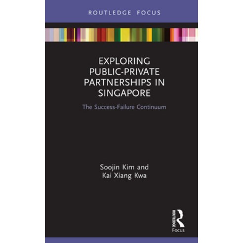 (영문도서) Exploring Public-Private Partnerships in Singapore: The Success-Failure Continuum Hardcover, Routledge, English, 9780367259457