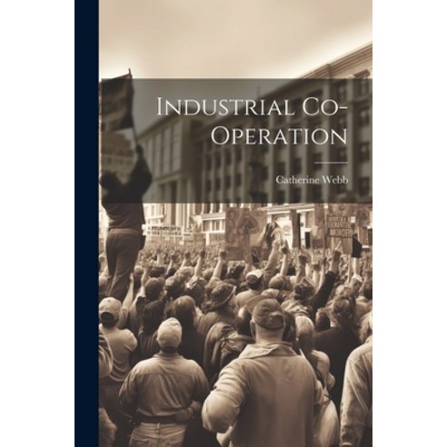 (영문도서) Industrial Co-Operation Paperback, Legare Street Press, English, 9781022155985