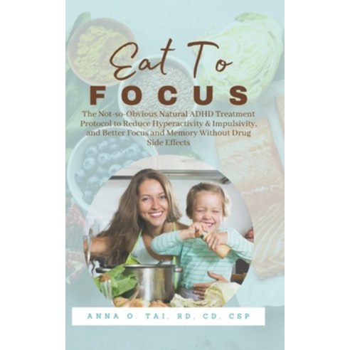 Eat to Focus: The Not-so-Obvious Natural ADHD Treatment Protocol to Reduce Hyperactivity & Impulsivi... Paperback, Independently Published, English, 9798629655299