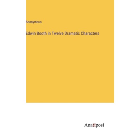 (영문도서) Edwin Booth in Twelve Dramatic Characters Hardcover, Anatiposi Verlag, English, 9783382810474