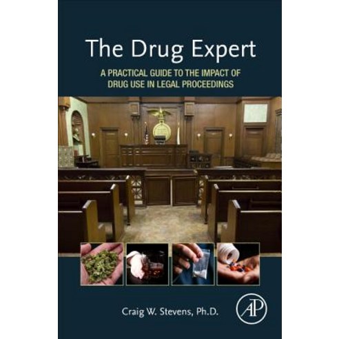 (영문도서) The Drug Expert: A Practical Guide to the Impact of Drug Use in Legal Proceedings Hardcover, Academic Press, English, 9780128000489