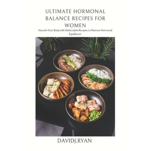 (영문도서) Ultimate Hormonal Balance Recipes for Women: Nourish Your Body with Delectable Recipes to Res... Paperback, Independently Published, English, 9798871881156