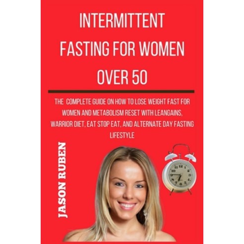 Intermittent Fasting for Women Over 50: The Complete Guide On How To Lose Weight Fast For Women And ... Paperback, Independently Published