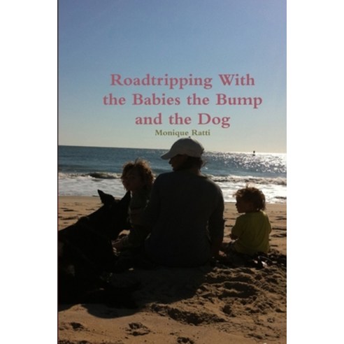 (영문도서) Roadtripping With the Babies the Bump and the Dog Paperback, Lulu.com, English, 9781300232384