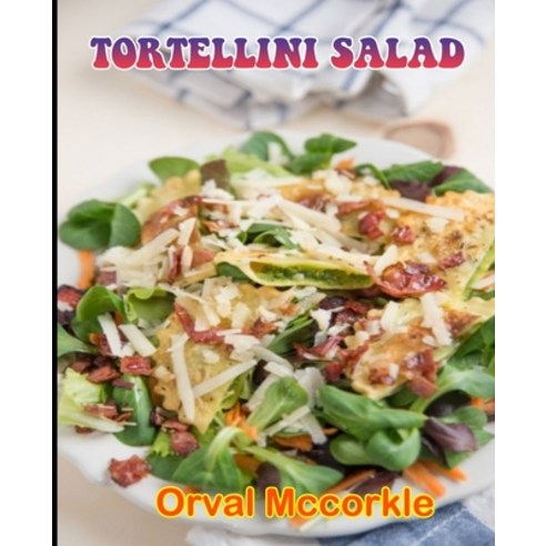 (영문도서) Tortellini Salad: 150 recipe Delicious and Easy The Ultimate Practical Guide Easy bakes Recip... Paperback, Independently Published, English, 9798512422137