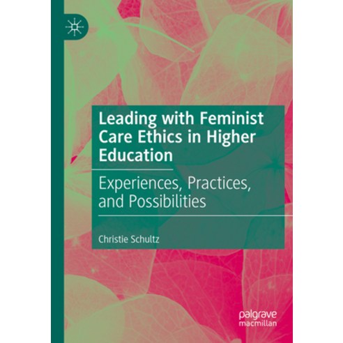 (영문도서) Leading with Feminist Care Ethics in Higher Education: Experiences Practices and Possibilities Paperback, Palgrave MacMillan, English, 9783031171871