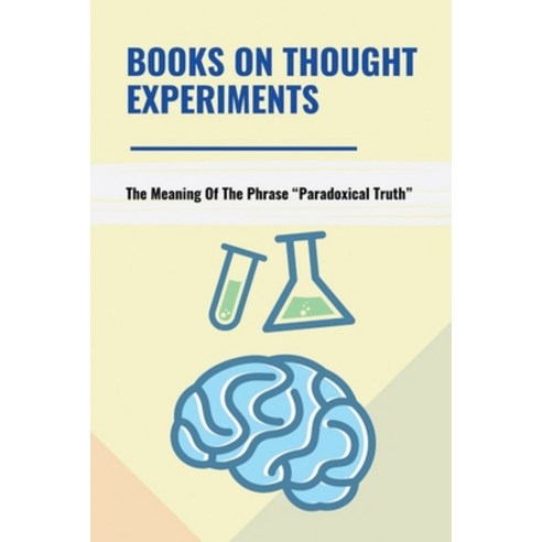 (영문도서) Books On Thought Experiments: The Meaning Of The Phrase Paradoxical Truth Paperback, Independently Published, English, 9798768312503
