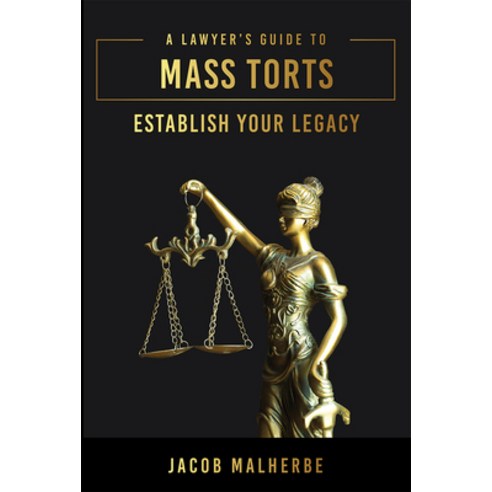 (영문도서) A Lawyer''s Guide to Mass Torts: Establish Your Legacy Hardcover, Advantage Media Group, English, 9781642253405