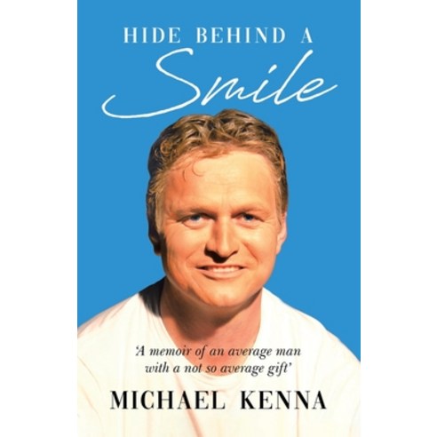 Hide Behind a Smile: ''A Memoir of an Average Man With a Not so Average Gift'' Paperback, Tellwell Talent