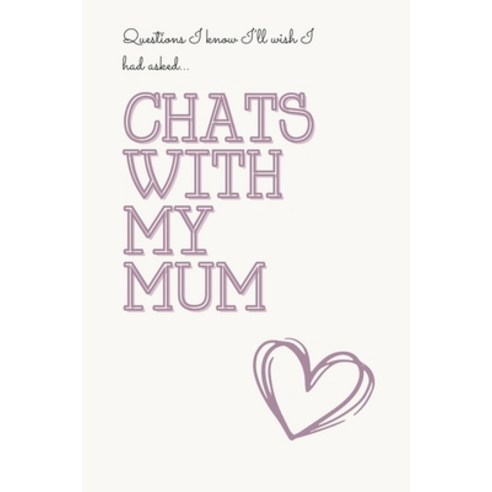(영문도서) Chats with my mum: Questions I know I''ll wish I had asked... Paperback, Independently Published, English, 9798865864462