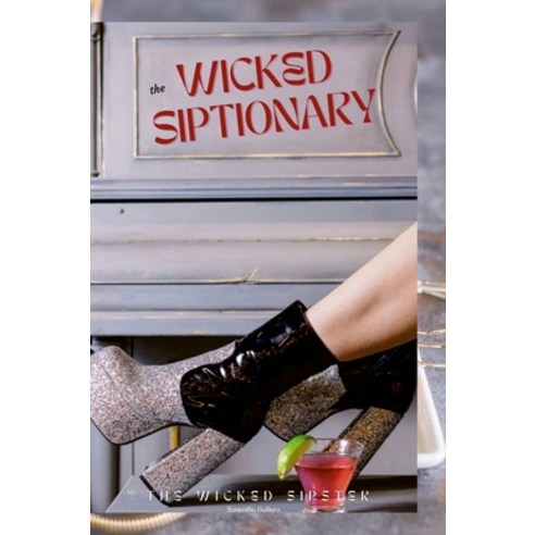 (영문도서) The Wicked Siptionary Hardcover, Lulu.com, English, 9781458325525