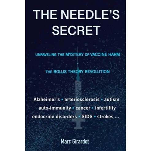 (영문도서) The Needle''s Secret: Unraveling the Mystery of Vaccine Harm and the Bolus Theory Revolution Paperback, Independently Published, English, 9798884699793