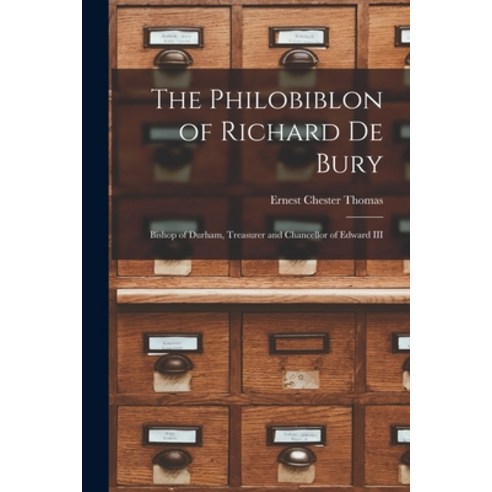 (영문도서) The Philobiblon of Richard De Bury: Bishop of Durham Treasurer and Chancellor of Edward III Paperback, Legare Street Press, English, 9781014285829