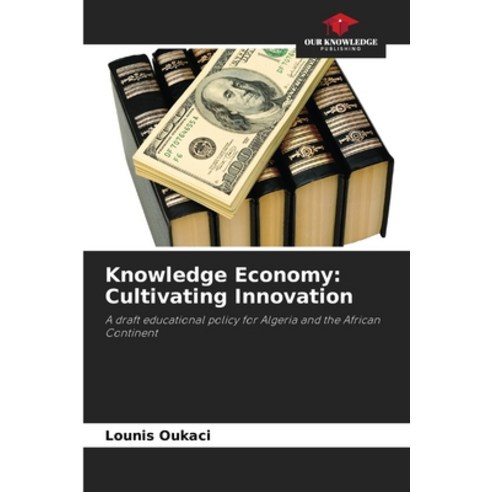 (영문도서) Knowledge Economy: Cultivating Innovation Paperback, Our Knowledge Publishing, English, 9786207362516