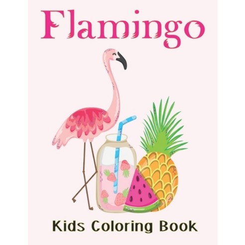 Flamingo Kids Coloring Book: A Fun Kid Pink Bird Coloring Book for Kids ages 4-8 Vol-1 Paperback, Independently Published