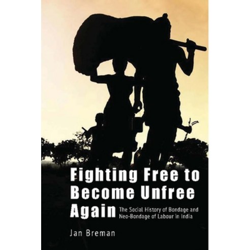 (영문도서) Fighting Free to Become Unfree Again: The Social History of Bondage and Neo-Bondage of Labour... Hardcover, Tulika Books, English, 9788195639267