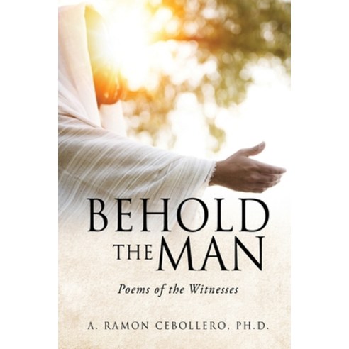 (영문도서) Behold the Man: Poems of the Witnesses Paperback, Xulon Press, English, 9781662855719