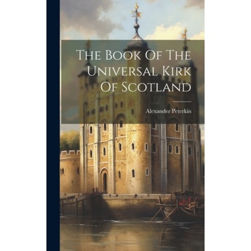 (영문도서) The Book Of The Universal Kirk Of Scotland Hardcover, Legare Street Press, English, 9781020613548