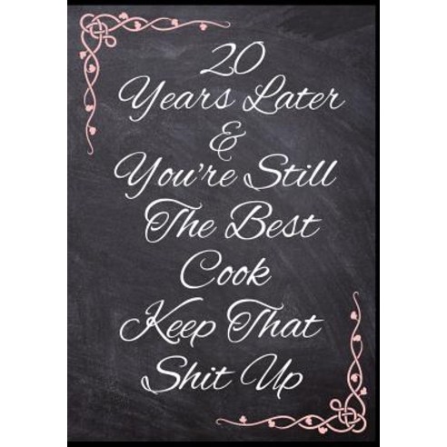 (영문도서) 20 Years Later & You''re Still The Best Cook Keep That Shit Up: 50 Page Anniversary Food Recip... Paperback, Independently Published, English, 9781080914623