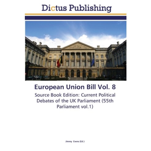 European Union Bill Vol. 8 Paperback, Dictus Publishing