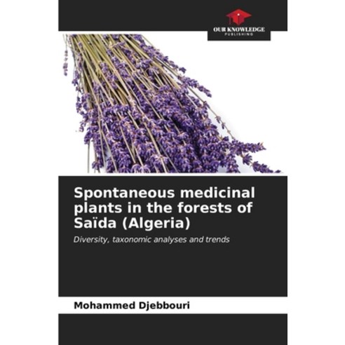 (영문도서) Spontaneous medicinal plants in the forests of Saïda (Algeria) Paperback, Our Knowledge Publishing, English, 9786206664765