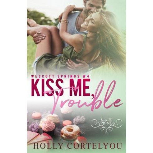 (영문도서) Kiss Me Trouble: A Wescott Springs Novella Paperback, Createspace Independent Pub..., English, 9781976244728