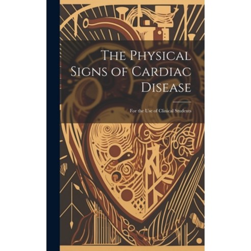 (영문도서) The Physical Signs of Cardiac Disease: For the Use of Clinical Students Hardcover, Legare Street Press, English, 9781021052285